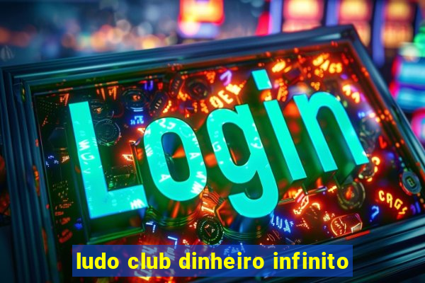 ludo club dinheiro infinito